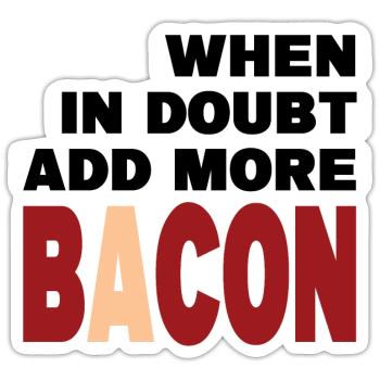 Im Zweifelsfall mehr BACON (schwarz) hinzufügen - Sticker Größe S (10 x 10 cm) - Mattweiß - Vorne