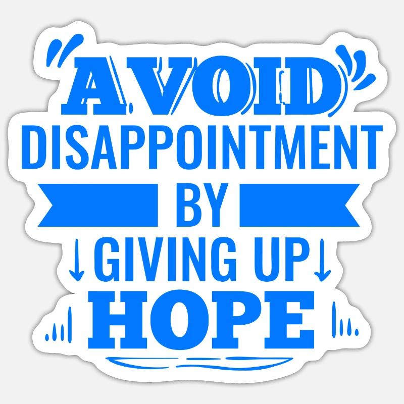 Avoid Disappointment By Giving Up Hope Sticker size S (10 x 10 cm)