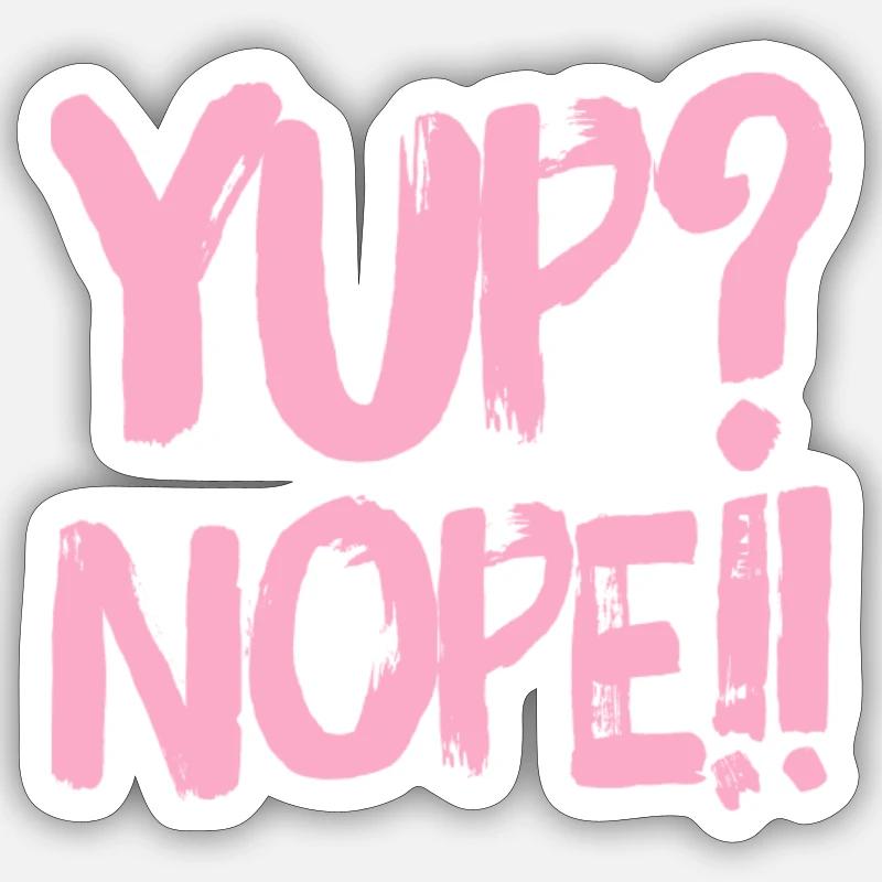 Yup? Nope!! NEW great Design by Maximum Design #MD Sticker size S (10 x 10 cm)