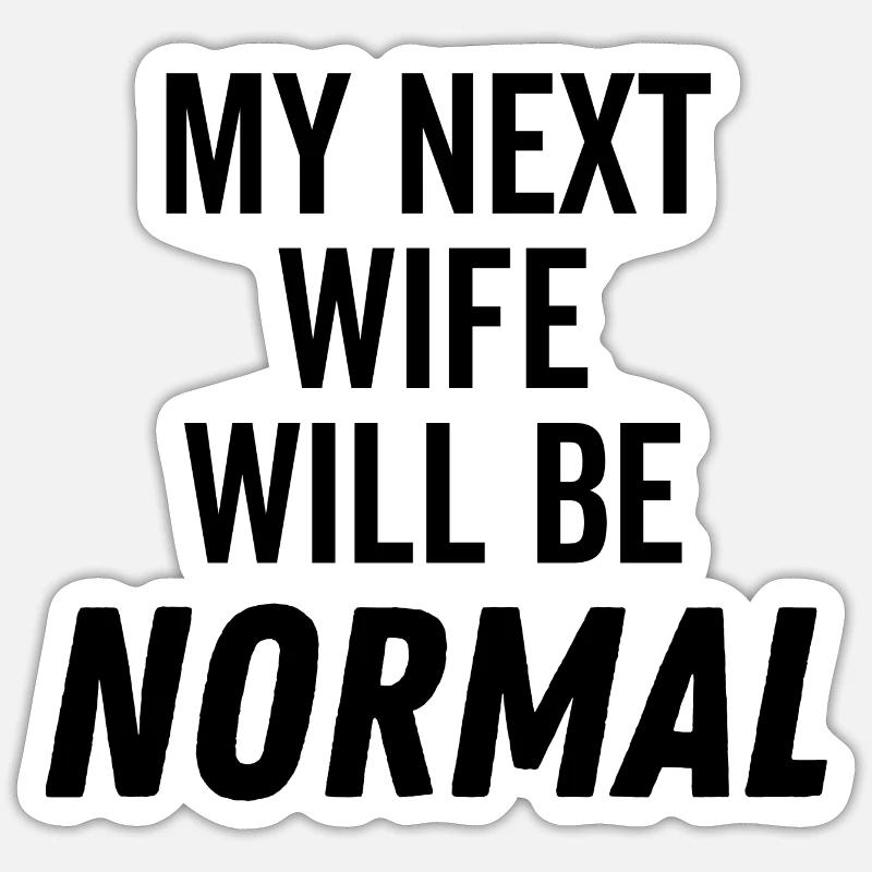 Meine nächste Frau wird normal sein Sticker Größe S (10 x 10 cm)