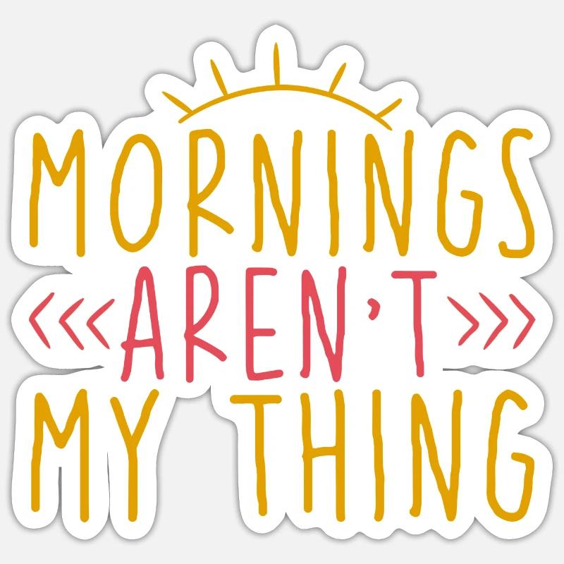 Mornings Aren't My Thing 2 Sticker size S (10 x 10 cm)