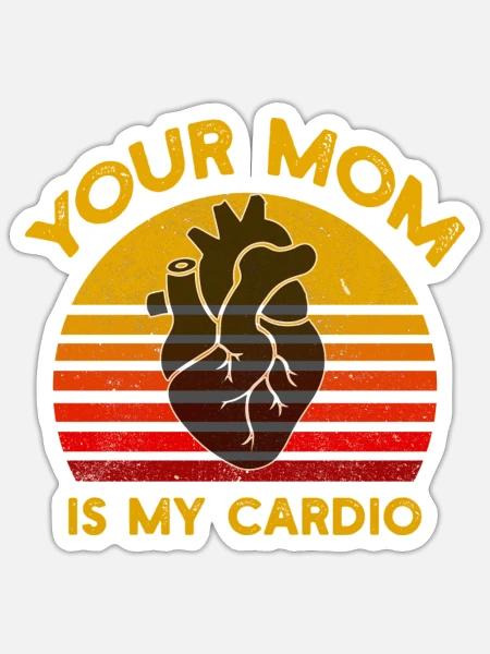 Your Mom Is My Cardio Gym Muskeltraining - Sticker Größe S (10 x 10 cm) - Mattweiß