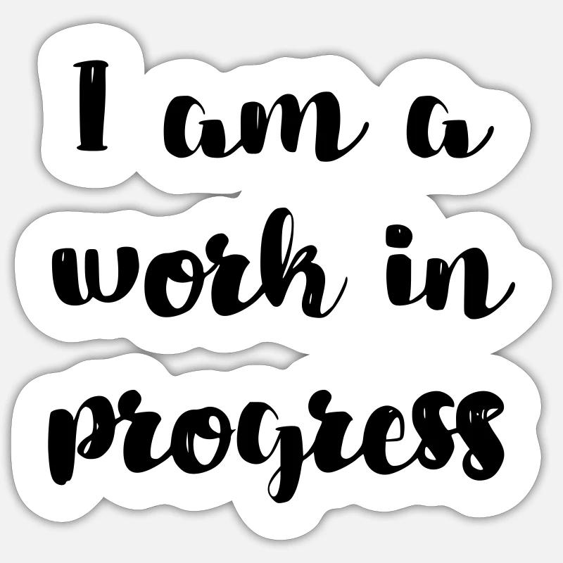 I am a work in progress copy # Sticker size S (10 x 10 cm)