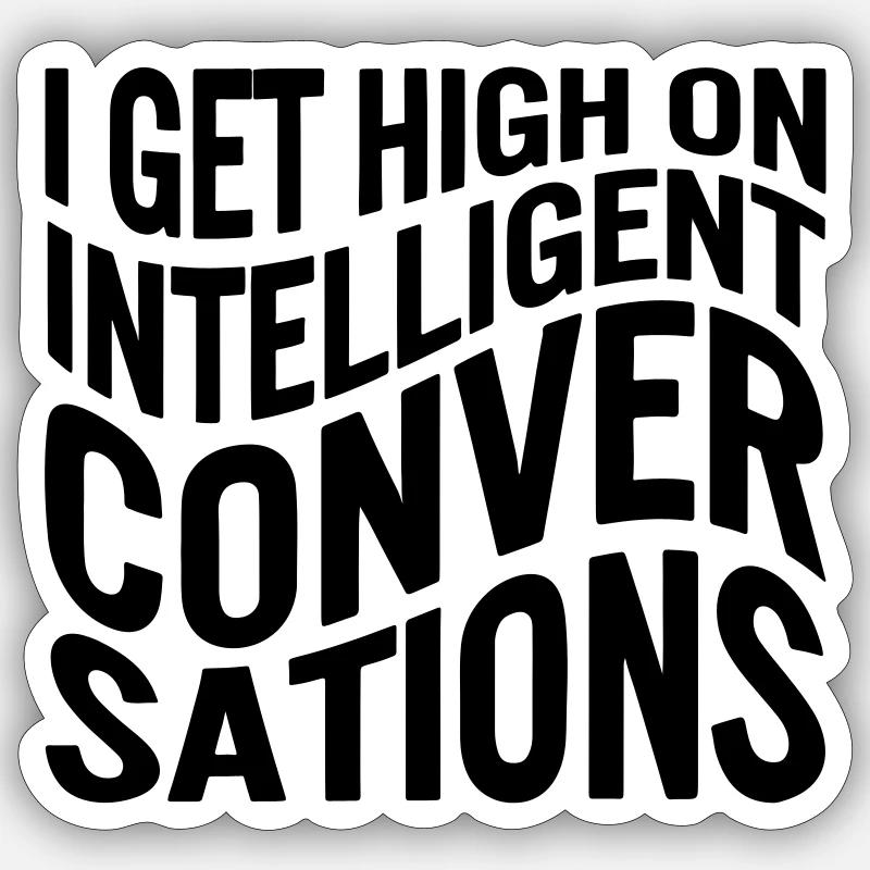I get high on intelligent conversations Sticker size S (10 x 10 cm)