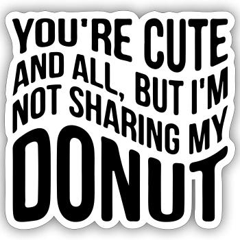 You ́re cute and all, but I ́m not sharing my donut - Sticker size S (10 x 10 cm) - white matte - Front
