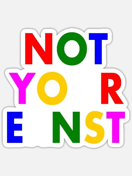 Not your ernst - Sticker Größe S (10 x 10 cm) - Mattweiß