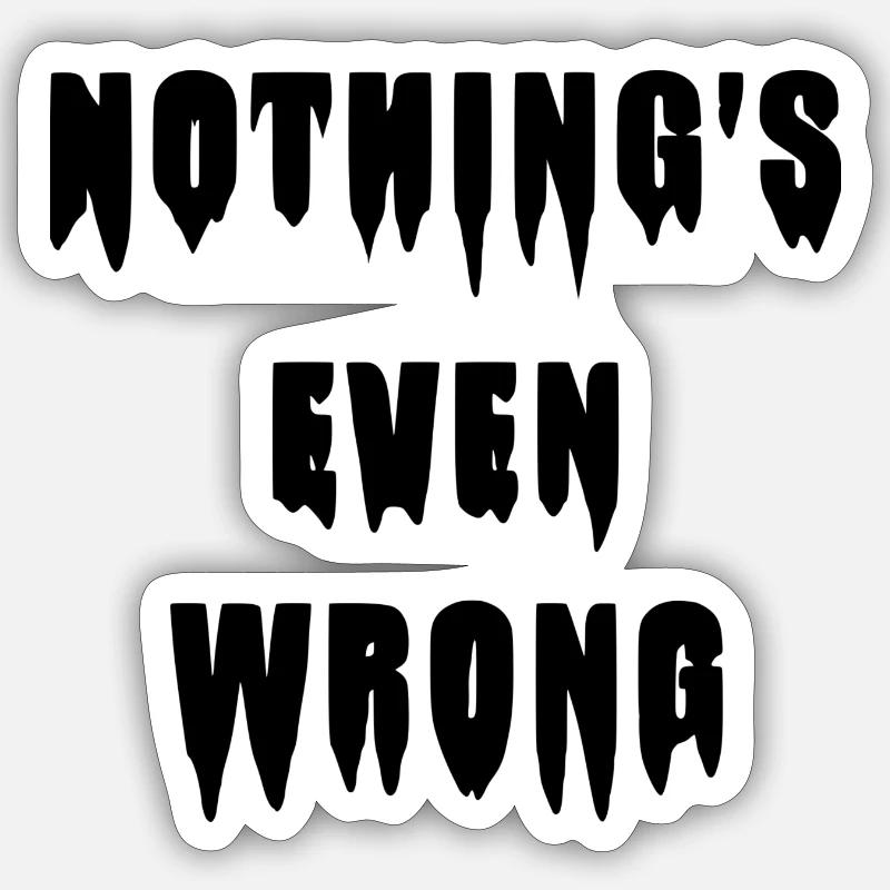 Tropfendes "Nothing's even wrong" - Sticker Größe S (10 x 10 cm) - Mattweiß