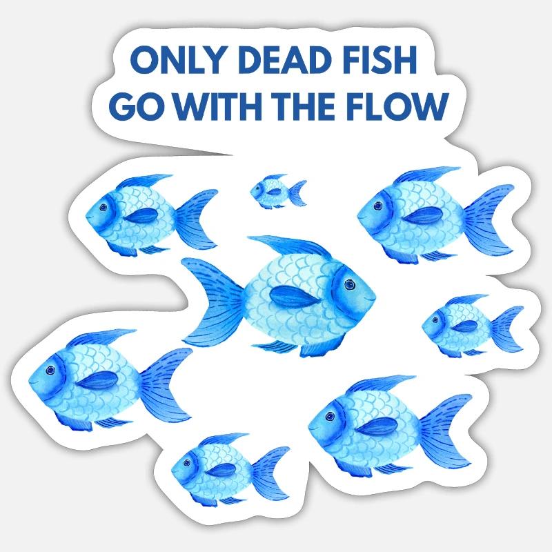 Only dead fish go with the flow Sticker size S (10 x 10 cm)
