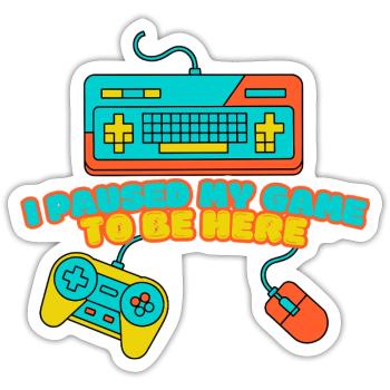 I Paused My Game to Be Here – Funny Gamer Design - Sticker size S (10 x 10 cm) - white matte - Front