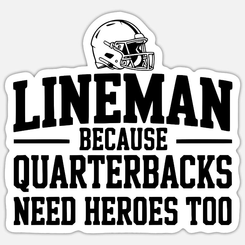 Lineman Because Quarterbacks Need Heroes Too Sticker size S (10 x 10 cm)