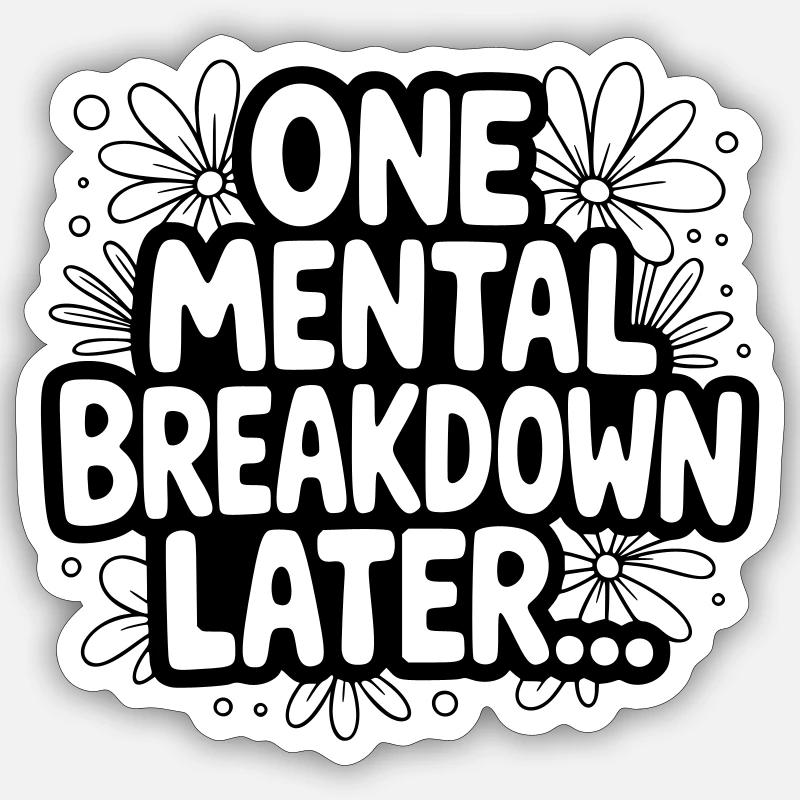 One Mental Breakdown later... Sticker size S (10 x 10 cm)