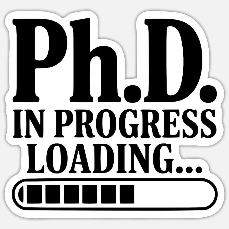 Ph.D. In Progress Loading... - Sticker size S (10 x 10 cm) - white matte