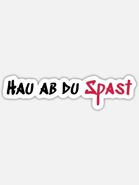 Hau ab du Spast - Sticker Größe S (10 x 10 cm) - Mattweiß