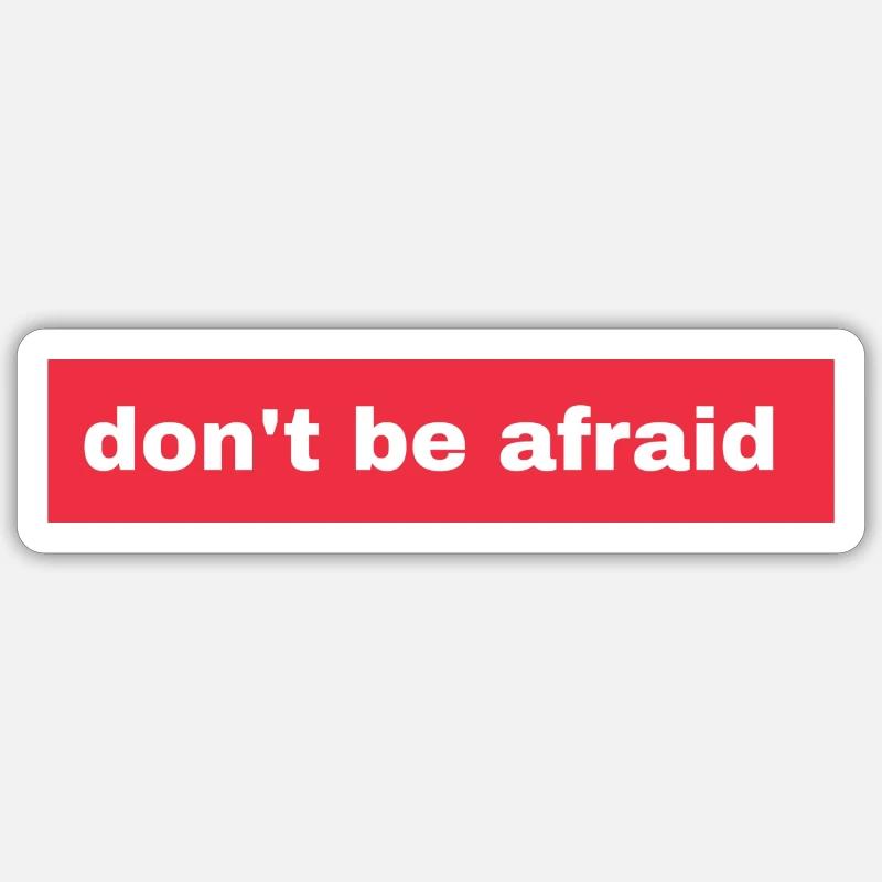 Don't be afraid - Sticker size S (10 x 10 cm) - white matte