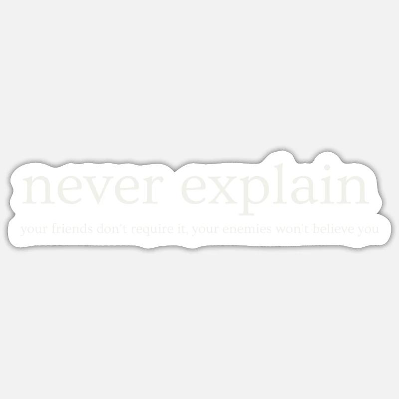 Never Explain - Sticker size S (10 x 10 cm) - white matte