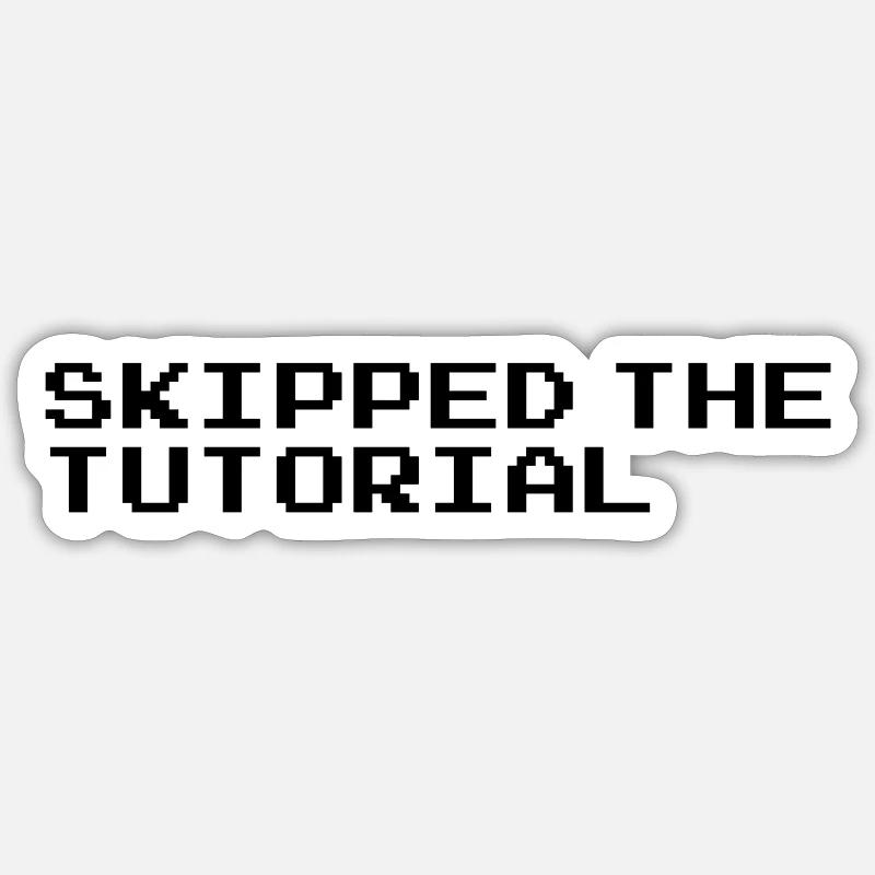 skipped the tutorial black - Sticker Größe S (10 x 10 cm) - Mattweiß