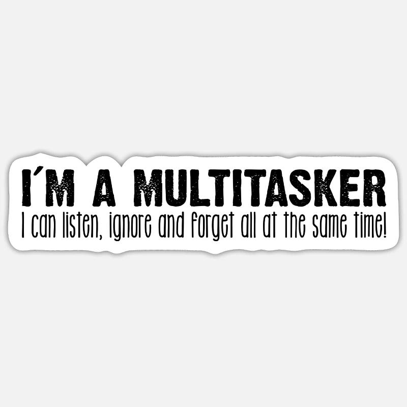 Je suis multitâche Je peux écouter Ignorer et oublier Sticker taille S (10 x 10 cm)