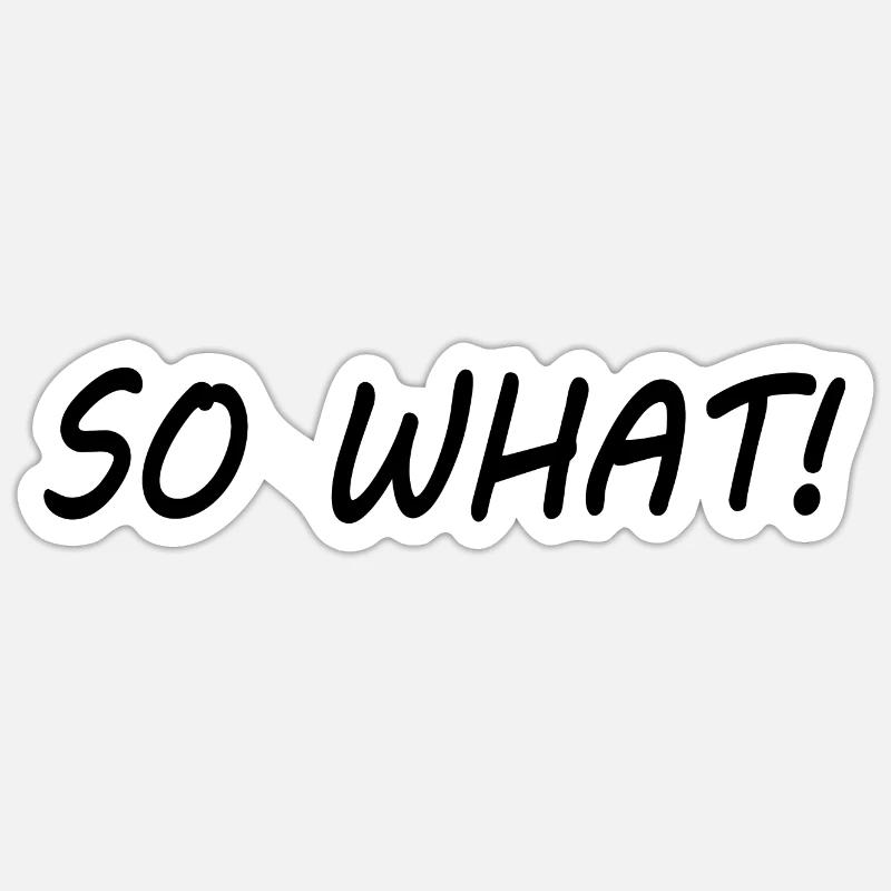 So what Sticker size S (10 x 10 cm)