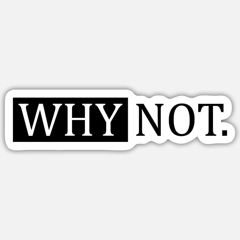 Why Not Sarcastic Saying - Sticker size S (10 x 10 cm) - white matte