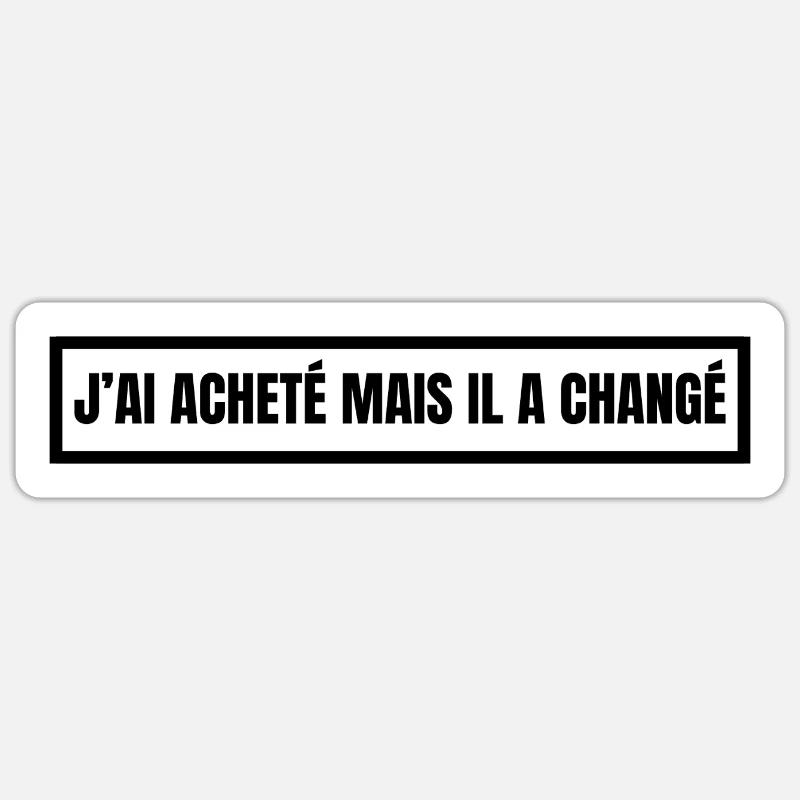 J'ai acheté… mais il a changé Sticker taille S (10 x 10 cm)