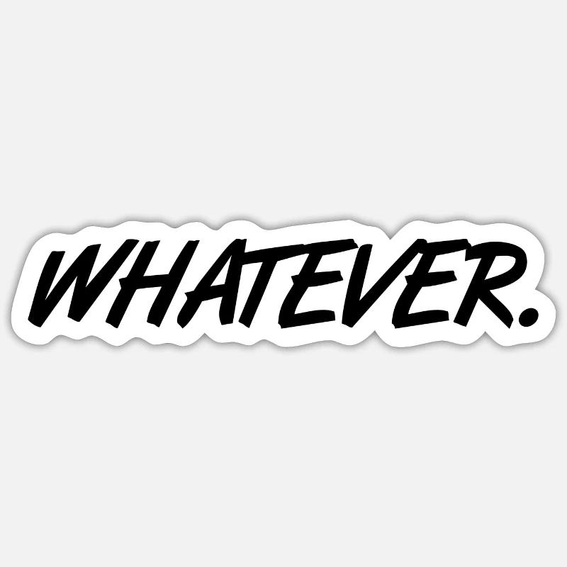 Whatever slogan Whatever gift Sticker size S (10 x 10 cm)