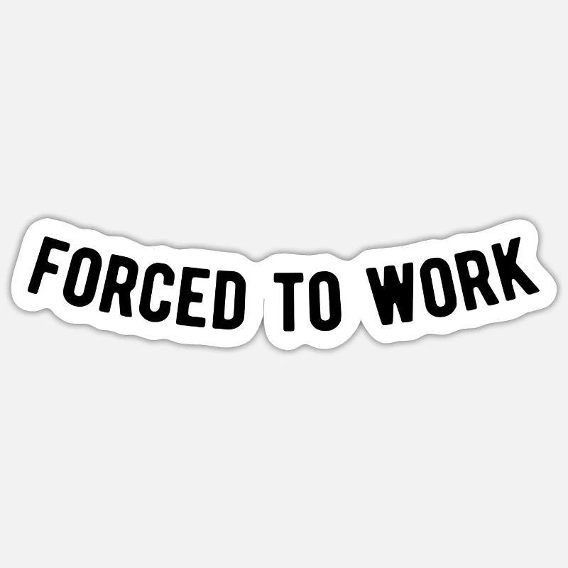 Forcé de travailler Sticker taille S (10 x 10 cm)
