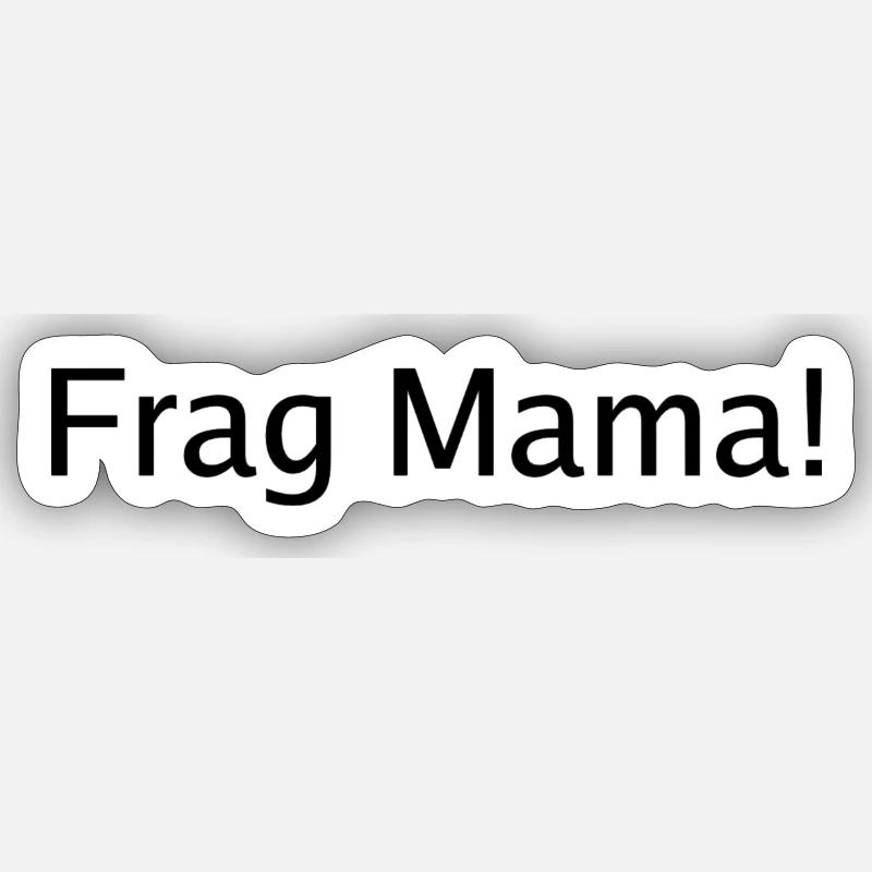 Frag Mama - Sticker Größe S (10 x 10 cm) - Mattweiß