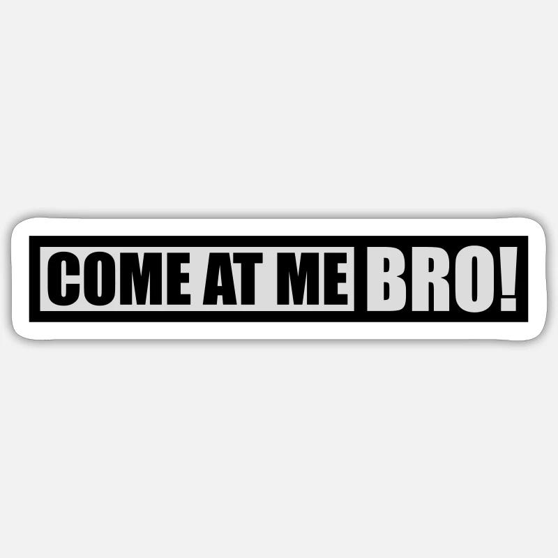 come at me bro Sticker Größe S (10 x 10 cm)