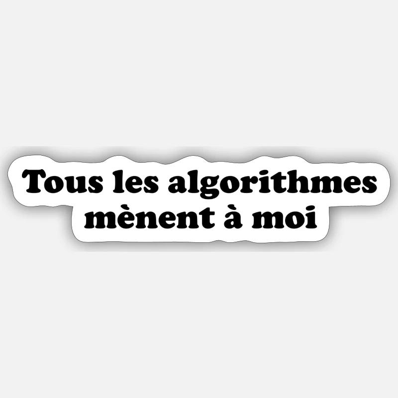 tous les algorithmes mènent à moi Sticker taille S (10 x 10 cm)
