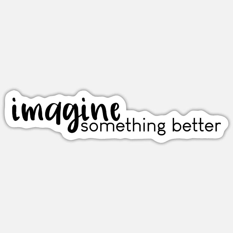 Imagine Something Better - Sticker size S (10 x 10 cm) - white matte
