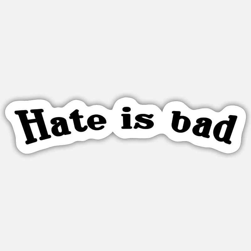 Hate is bad Sticker Größe S (10 x 10 cm)