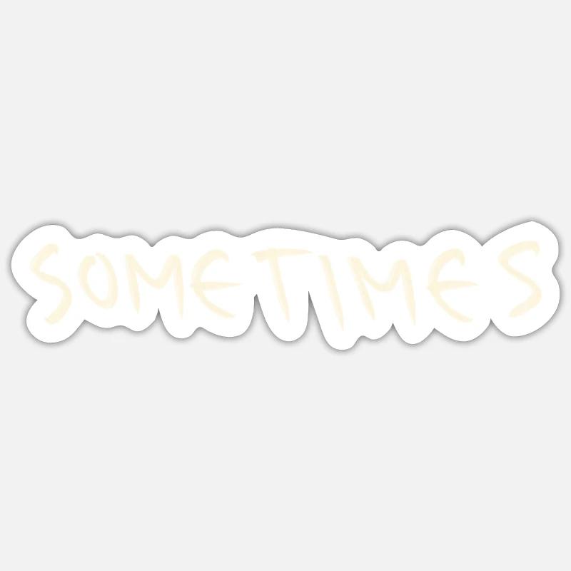 Sometimes - Sticker Größe S (10 x 10 cm) - Mattweiß
