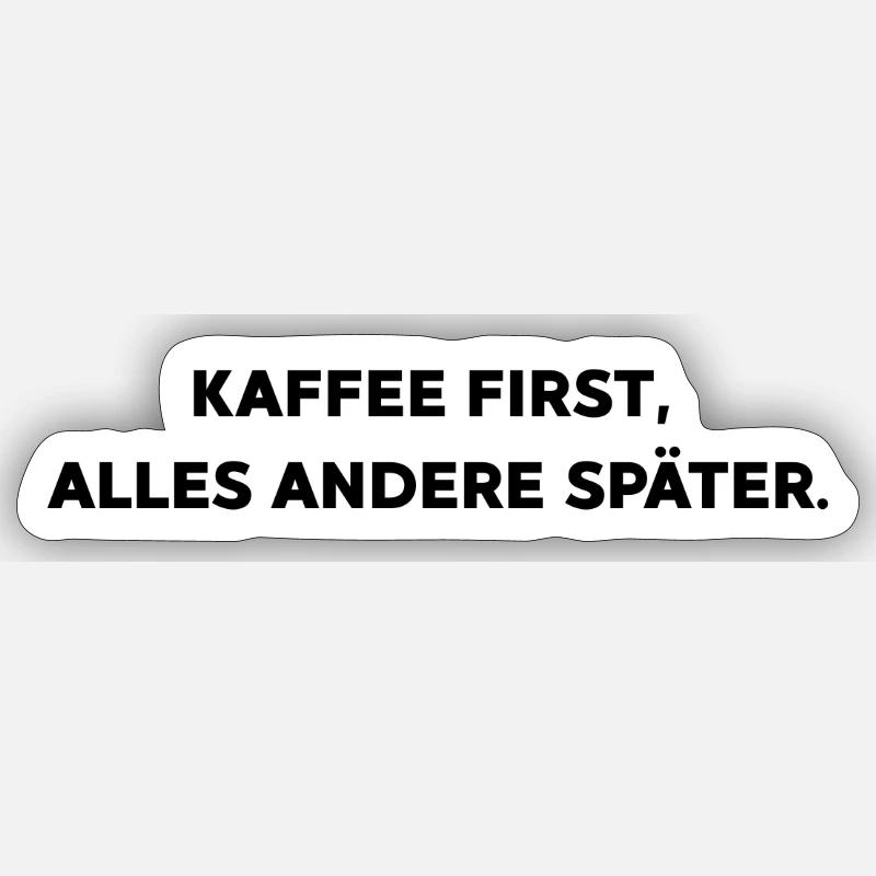Coffee first, everything else later. Sticker size S (10 x 10 cm)