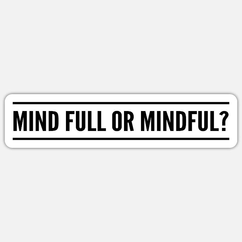 mind full or mindful? - Sticker size S (10 x 10 cm) - white matte