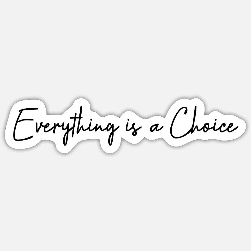 Everything is a choice - Sticker size S (10 x 10 cm) - white matte