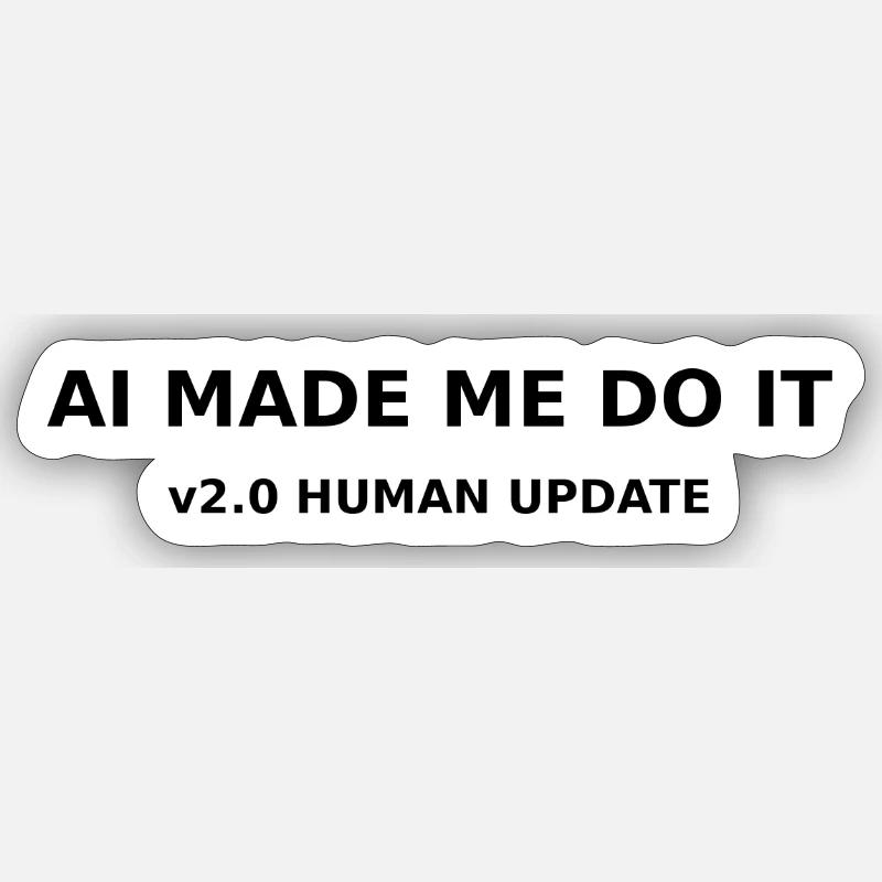 AI Made me do it Sticker Größe S (10 x 10 cm)