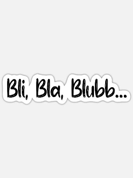 Diskussion Spruch Wortspiel Sprüche Bli Bla Blubb  - Sticker Größe S (10 x 10 cm) - Mattweiß