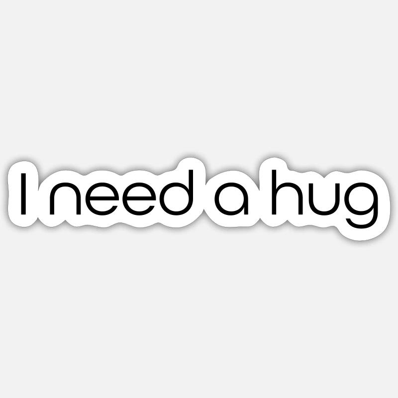 I need a hug - Sticker size S (10 x 10 cm) - white matte