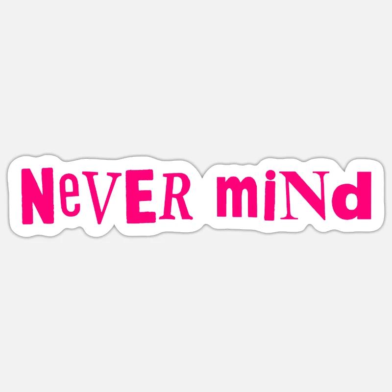 Never mind Sticker size S (10 x 10 cm)