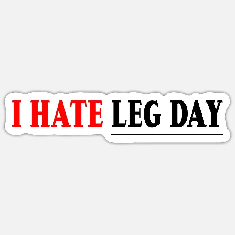I Hate Leg Day 7 - Sticker Größe S (10 x 10 cm) - Mattweiß