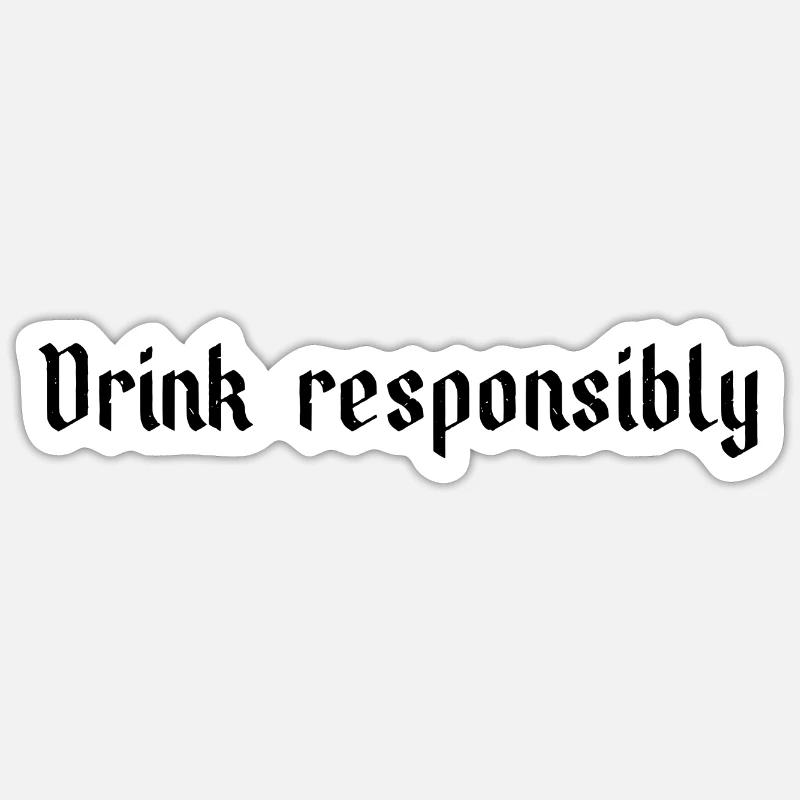 Drink responsibly Sticker size S (10 x 10 cm)