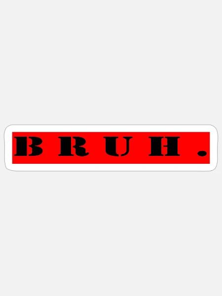 Bruh. - Sticker Größe S (10 x 10 cm) - Mattweiß