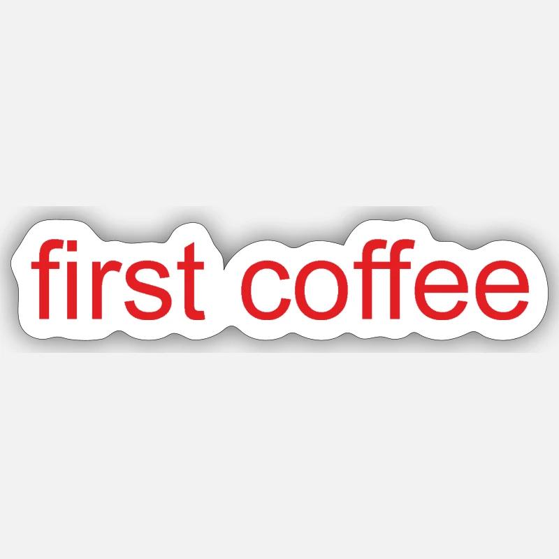 first coffee Sticker Größe S (10 x 10 cm)