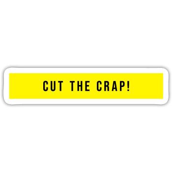Cut The Crap Spruch Geschenk - Sticker Größe S (10 x 10 cm) - Mattweiß - Vorne
