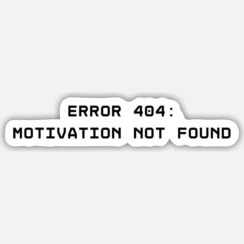ERROR 404: Motivation not found Sticker Größe S (10 x 10 cm)