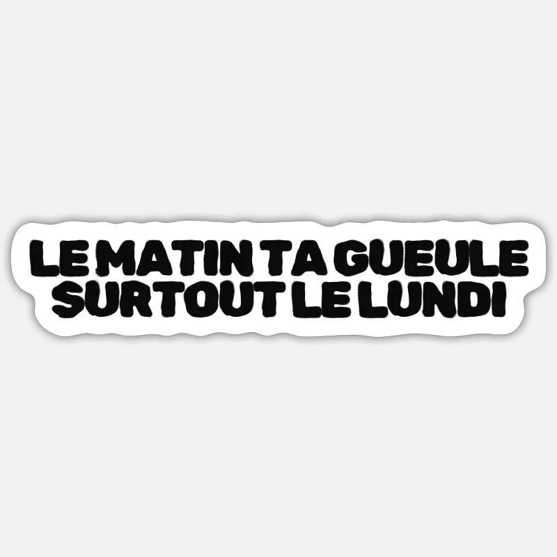 Le matin, ta gueule! - Sticker taille S (10 x 10 cm) - blanc mat