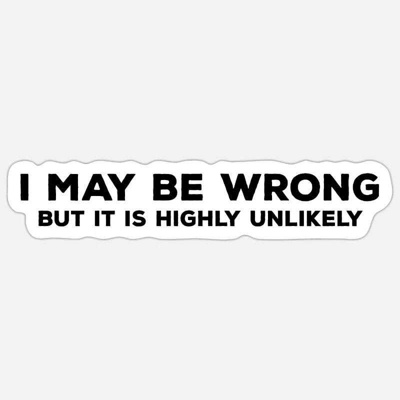 I May Be Wrong But It's Highly Unlikely Sticker size S (10 x 10 cm)