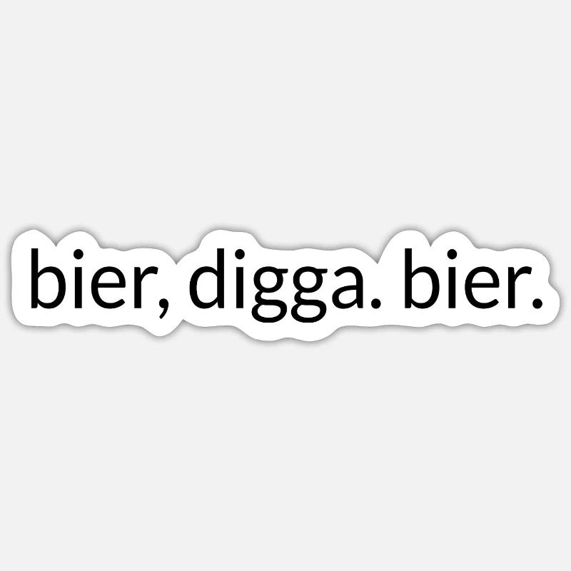 Bier, Digga. Bier. - Sticker Größe S (10 x 10 cm) - Mattweiß