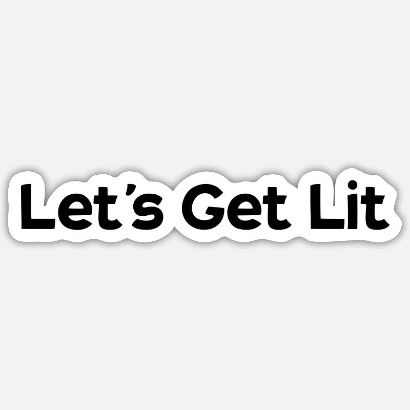 lets´s get lit Sticker size S (10 x 10 cm)