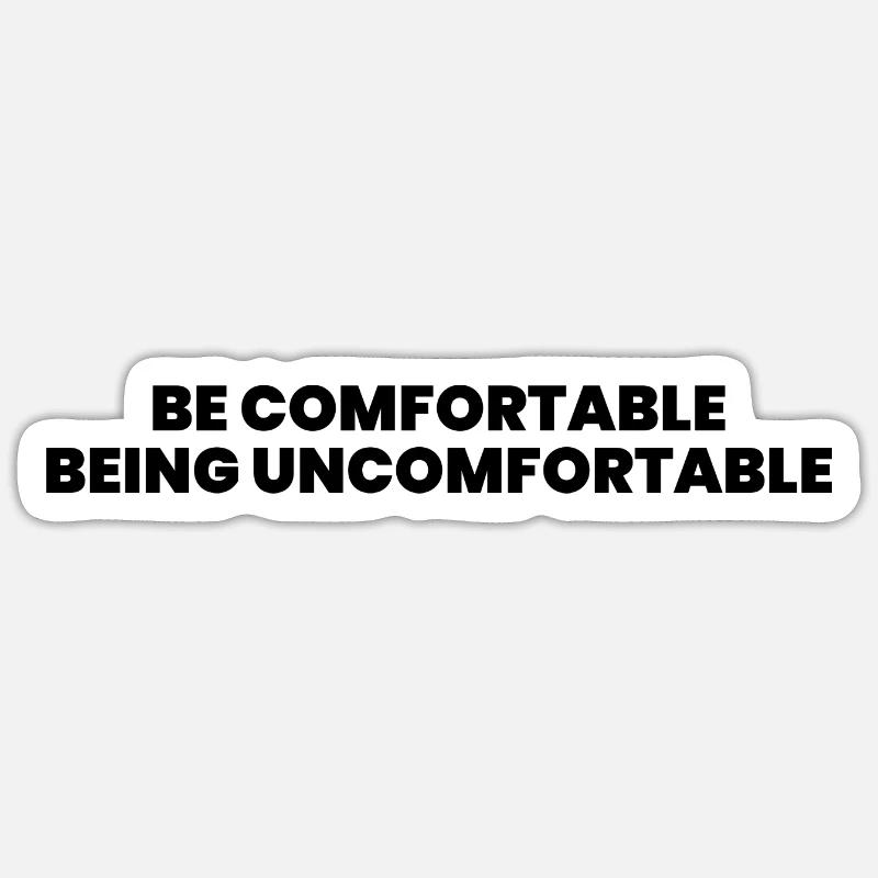 Be comfortable being uncomfortable Sticker size S (10 x 10 cm)